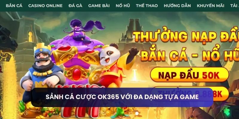 Sảnh cá cược OK365 với đa dạng tựa game