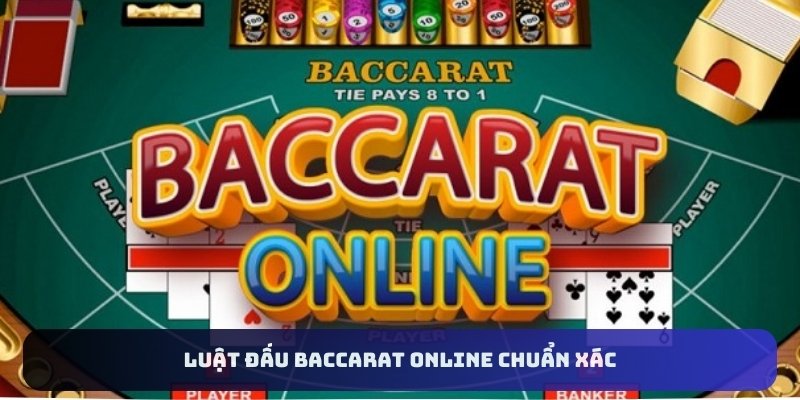 Luật đấu Baccarat online chuẩn xác